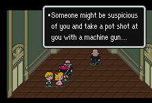 Someone might be suspicious of you and take a pot shot at you with a machine gun...