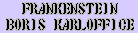 Castlevania's Ending - FRANKENSTEIN - BORIS KARLOFFICE is renown actor, BORIS KARLOFF
